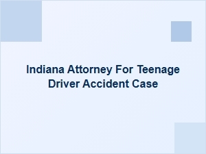 Indiana Attorney for Teen Driver Accident Cases