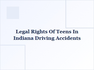 Understanding Teens' Legal Rights After Indiana Driving Accidents