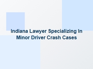 Indiana Lawyer for Minor Driver Crash Cases