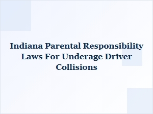 Indiana Parental Responsibility for Underage Driver Accidents