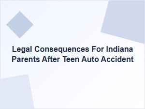 Legal Consequences for Indiana Parents After Teen Auto Accident