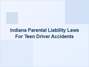 Indiana Parental Liability for Teen Driver Accidents