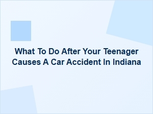 What to Do After Your Teen Causes a Car Accident in Indiana