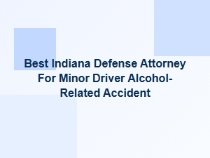 Best Indiana Defense Attorney for Teen Dui Accidents